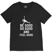 Be Good Do Good And Fell Good V-neck Tee | Artistshot