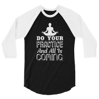 Do Your Practice And All Is Coming 3/4 Sleeve Shirt | Artistshot