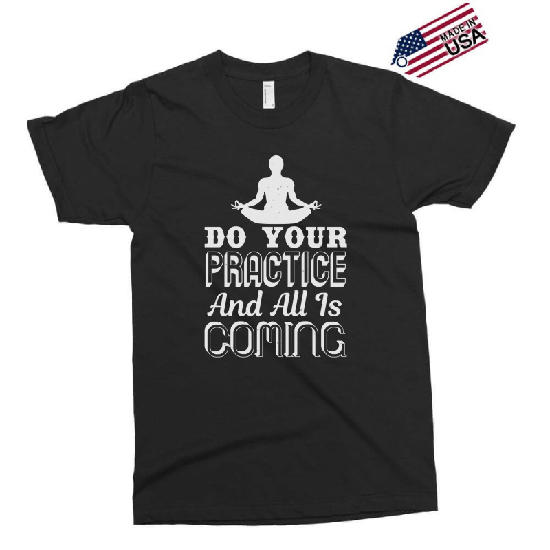 Do Your Practice And All Is Coming Exclusive T-shirt by KINARA | Artistshot