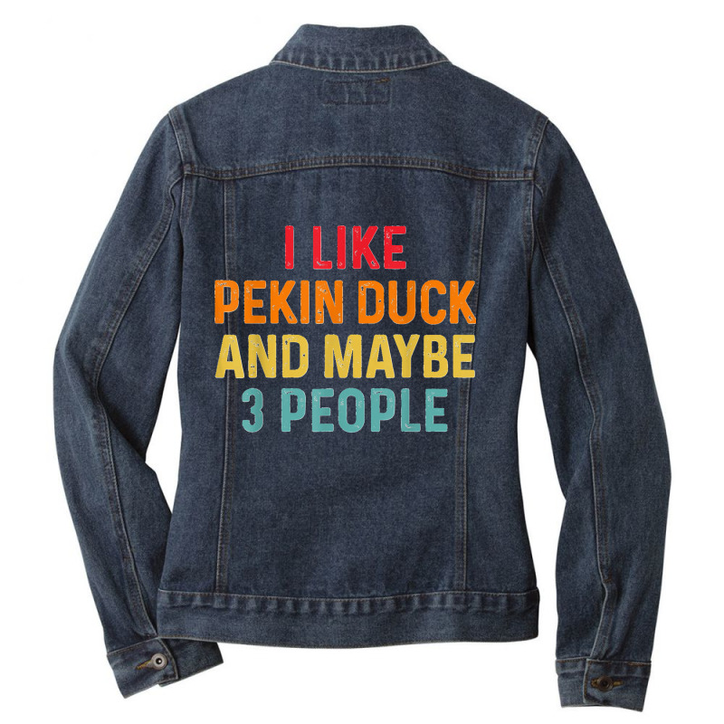 I Like Pekin Duck And Maybe 3 People Retro Vintage Ladies Denim Jacket by MikaelaLynnHolbrook | Artistshot