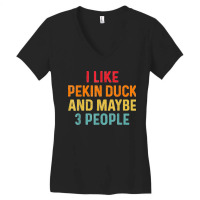 I Like Pekin Duck And Maybe 3 People Retro Vintage Women's V-neck T-shirt | Artistshot