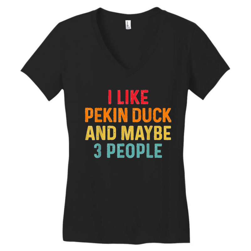 I Like Pekin Duck And Maybe 3 People Retro Vintage Women's V-Neck T-Shirt by MikaelaLynnHolbrook | Artistshot