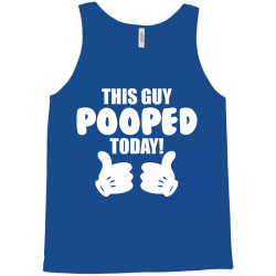 This Guy Pooped Today! Tank Top | Artistshot