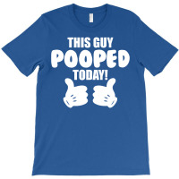 This Guy Pooped Today! T-shirt | Artistshot