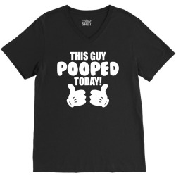 This Guy Pooped Today! V-Neck Tee | Artistshot