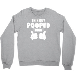 This Guy Pooped Today! Crewneck Sweatshirt | Artistshot