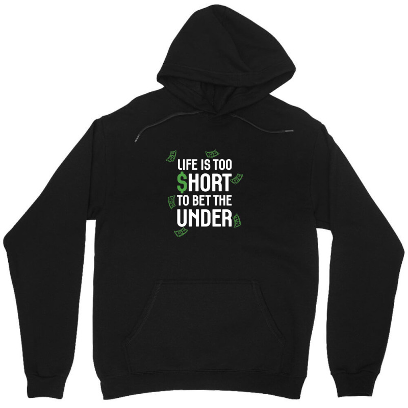 Life Is Too Short To Bet The Under Unisex Hoodie | Artistshot