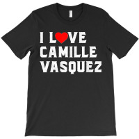 I Love Camille Vasquez T-shirt | Artistshot