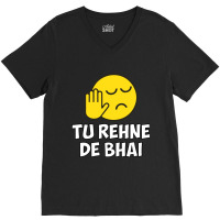 Tu Rehne De Bhai Funny Hindi Saying V-neck Tee | Artistshot