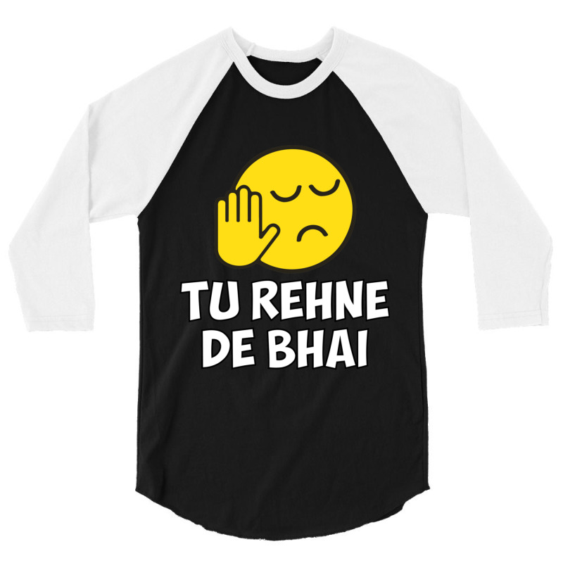 Tu Rehne De Bhai Funny Hindi Saying 3/4 Sleeve Shirt by cm-arts | Artistshot