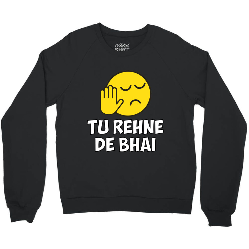 Tu Rehne De Bhai Funny Hindi Saying Crewneck Sweatshirt by cm-arts | Artistshot