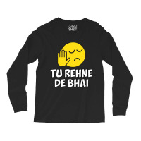 Tu Rehne De Bhai Funny Hindi Saying Long Sleeve Shirts | Artistshot