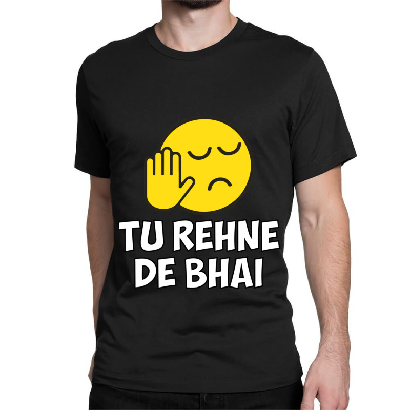 Tu Rehne De Bhai Funny Hindi Saying Classic T-shirt by cm-arts | Artistshot