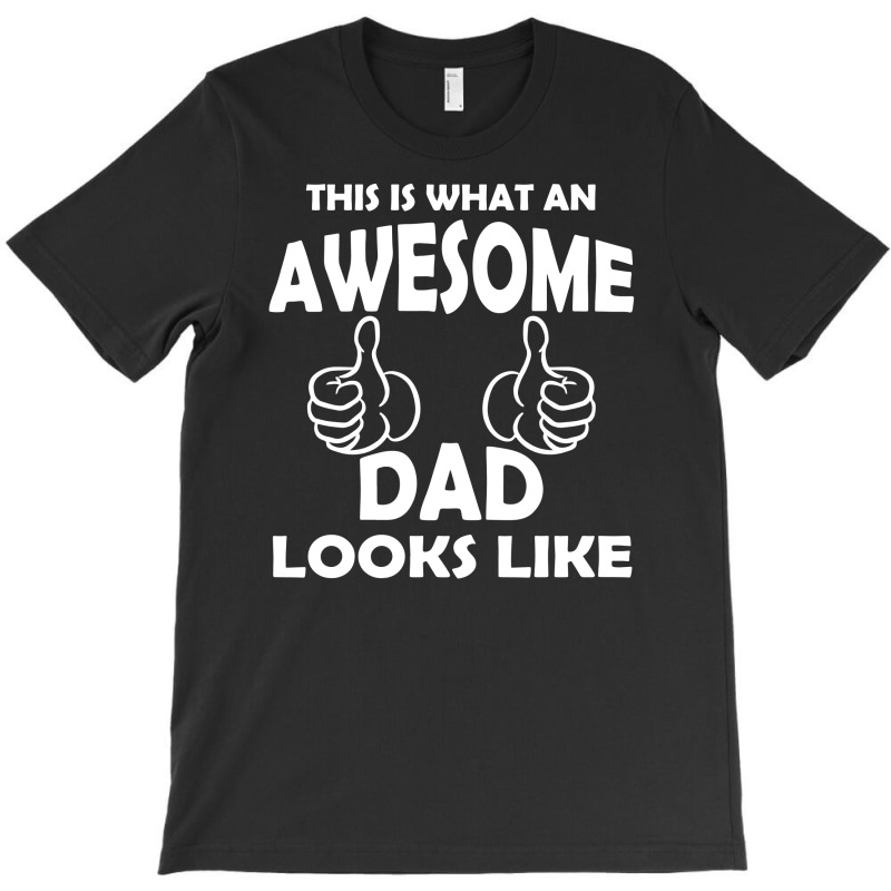 Awesome Dad Looks Like T-shirt | Artistshot