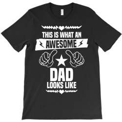 Awesome Dad Looks Like T-Shirt | Artistshot