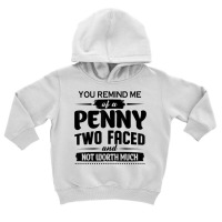 You Remind Me Of A Penny Two Faced And Not Worth Much T Shirt Toddler Hoodie | Artistshot