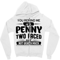 You Remind Me Of A Penny Two Faced And Not Worth Much T Shirt Zipper Hoodie | Artistshot