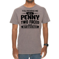 You Remind Me Of A Penny Two Faced And Not Worth Much T Shirt Vintage T-shirt | Artistshot