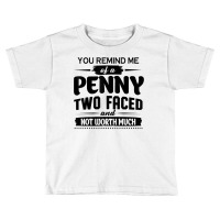 You Remind Me Of A Penny Two Faced And Not Worth Much T Shirt Toddler T-shirt | Artistshot