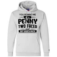 You Remind Me Of A Penny Two Faced And Not Worth Much T Shirt Champion Hoodie | Artistshot