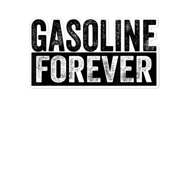 Gasoline Forever Funny Gas Cars T Shirt Sticker | Artistshot