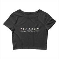 Teacher I'll Be There For You Teacher S Crop Top | Artistshot