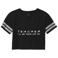 Teacher I'll Be There For You Teacher S Scorecard Crop Tee | Artistshot