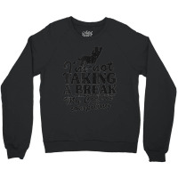 I'm Not Taking A Break My Code Is Compiling Coder Programmer Crewneck Sweatshirt | Artistshot