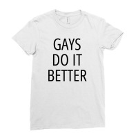 Gays Do It Better Lgbtq Pride Gay Men Gay Pride Ladies Fitted T-shirt | Artistshot