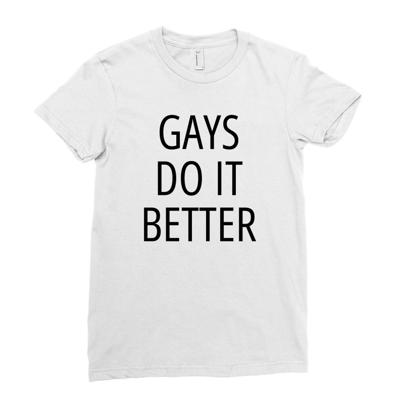 Gays Do It Better Lgbtq Pride Gay Men Gay Pride Ladies Fitted T-Shirt by Magasinfinite | Artistshot