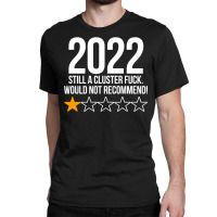 2022 Still A Cluster Fuck Would Not Recommend 1 Stars Review Classic T-shirt | Artistshot