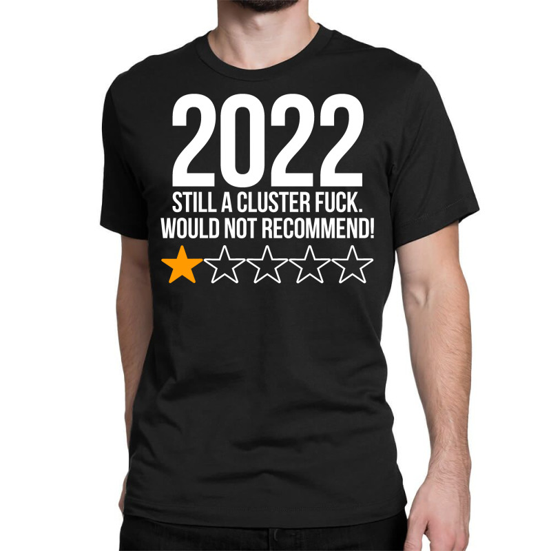 2022 Still A Cluster Fuck Would Not Recommend 1 Stars Review Classic T-shirt | Artistshot