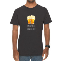 I'd Rather Be Brewing Beer - Funny Homebrew 1 Vintage T-shirt | Artistshot