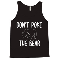 Don't Poke The Bear Joke Sarcastic Family Tank Top | Artistshot