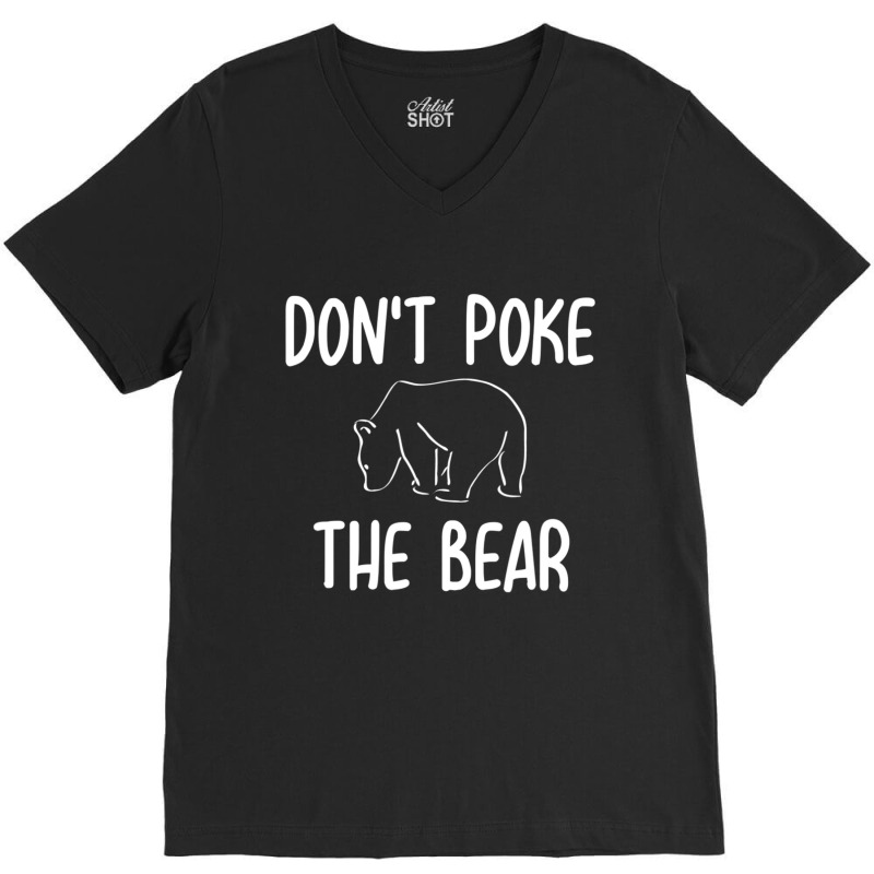 Don't Poke The Bear Joke Sarcastic Family V-neck Tee | Artistshot