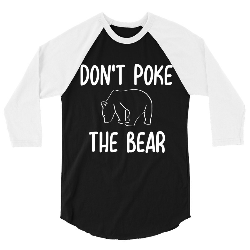 Don't Poke The Bear Joke Sarcastic Family 3/4 Sleeve Shirt | Artistshot