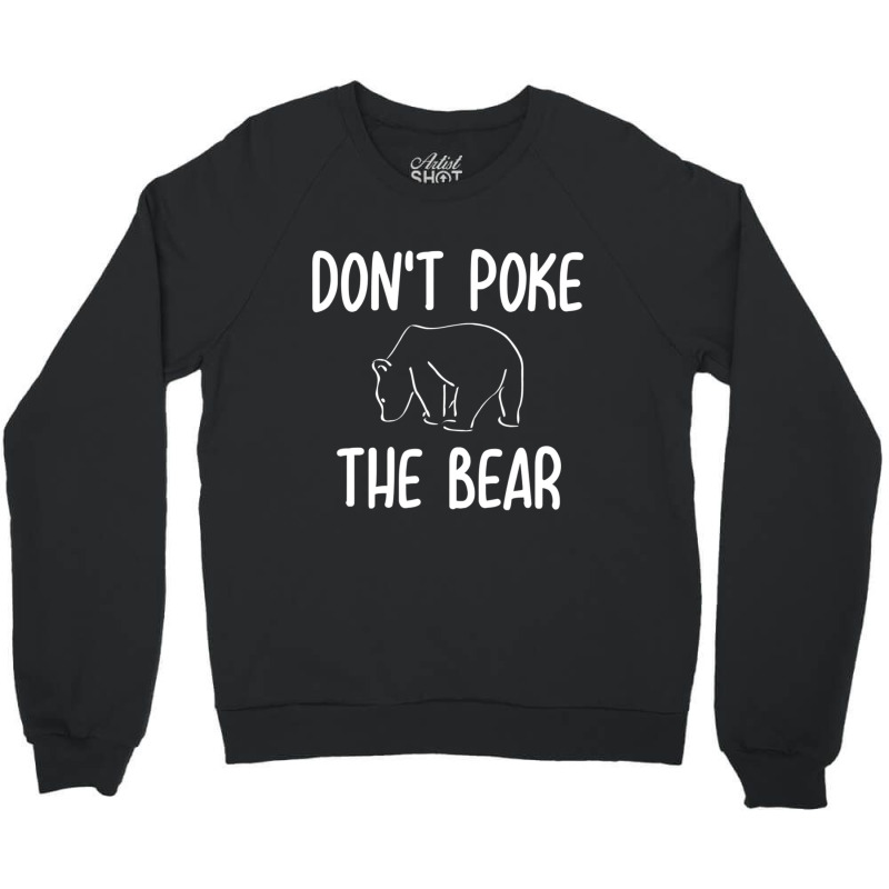 Don't Poke The Bear Joke Sarcastic Family Crewneck Sweatshirt | Artistshot