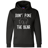 Don't Poke The Bear Joke Sarcastic Family Champion Hoodie | Artistshot