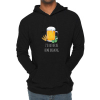 I'd Rather Be Home Brewing - Funny Homebrew 1 Lightweight Hoodie | Artistshot