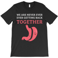 Bariatric Surgery We Are Never Getting Back Together T-shirt | Artistshot