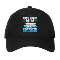 Don't Worry Mom I Won't Flip My Catamaran Sailing T Shirt Adjustable Cap | Artistshot