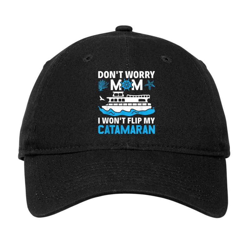 Don't Worry Mom I Won't Flip My Catamaran Sailing T Shirt Adjustable Cap by cm-arts | Artistshot