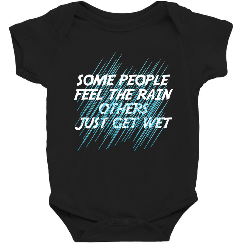 Some People Feel The Rain Others Just Get Wet Inspired Baby Bodysuit by cm-arts | Artistshot