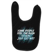 Some People Feel The Rain Others Just Get Wet Inspired Baby Bibs | Artistshot