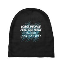 Some People Feel The Rain Others Just Get Wet Inspired Baby Beanies | Artistshot