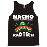 Nacho Average Rad Tech Radiologist Rad Tech T Shirt Tank Top | Artistshot