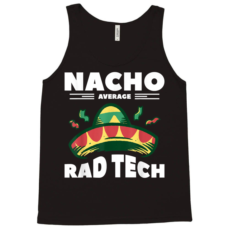 Nacho Average Rad Tech Radiologist Rad Tech T Shirt Tank Top by cm-arts | Artistshot