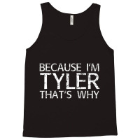 Because I'm Tyler That's Why Fun Tank Top | Artistshot