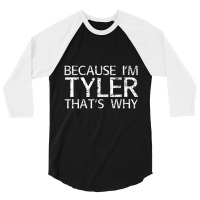 Because I'm Tyler That's Why Fun 3/4 Sleeve Shirt | Artistshot