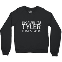 Because I'm Tyler That's Why Fun Crewneck Sweatshirt | Artistshot